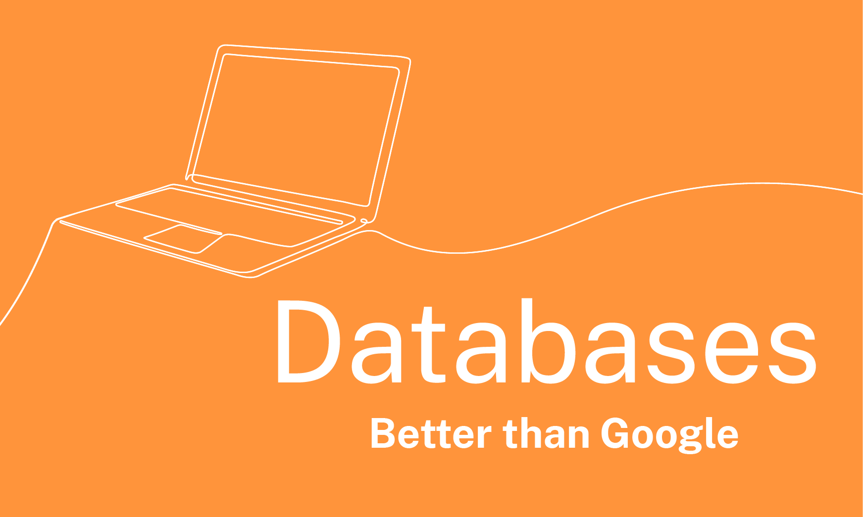 Line drawing of a laptop with text: Databases – For what you can’t find on Google.