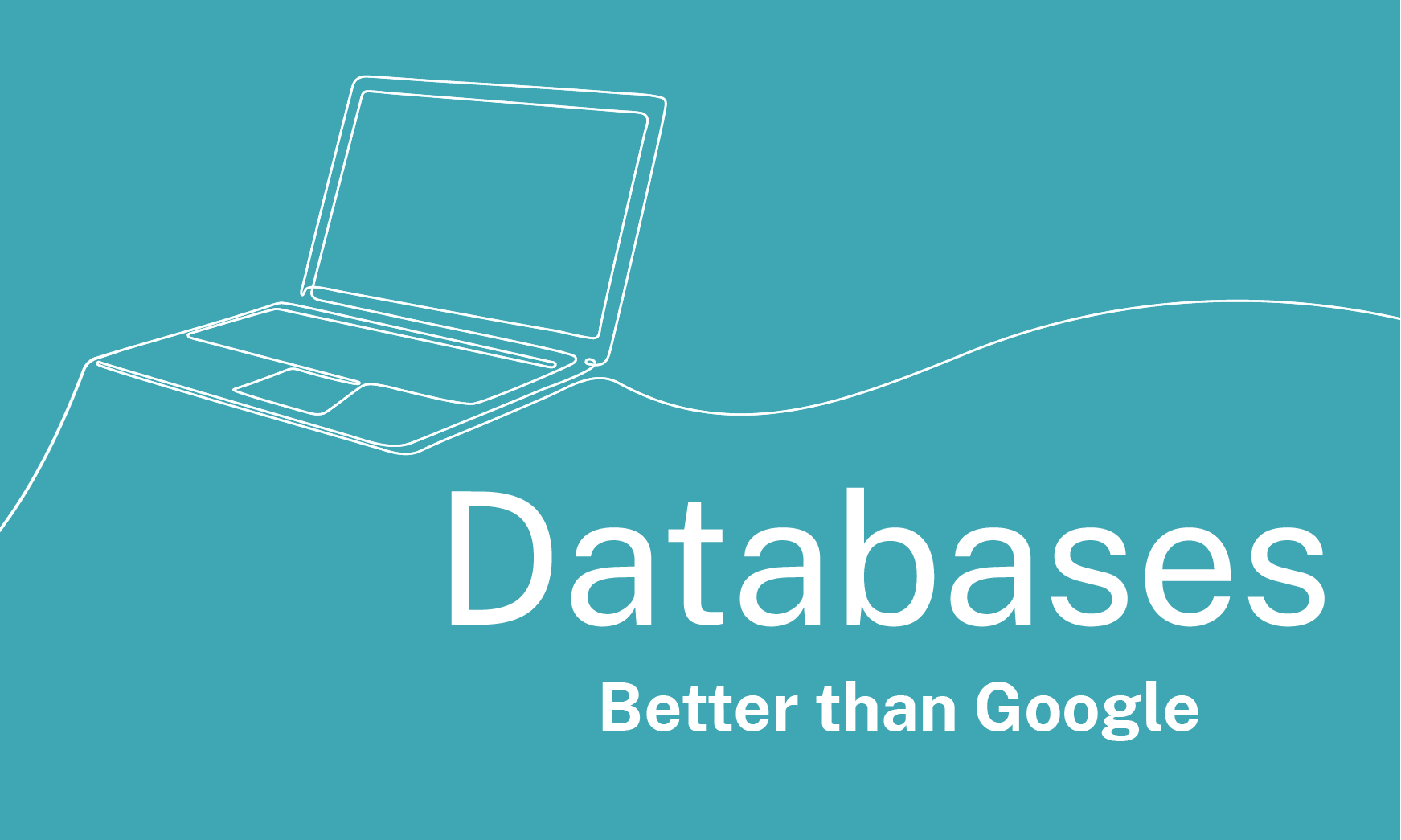 Line drawing of a laptop with text: Databases – For what you can’t find on Google.