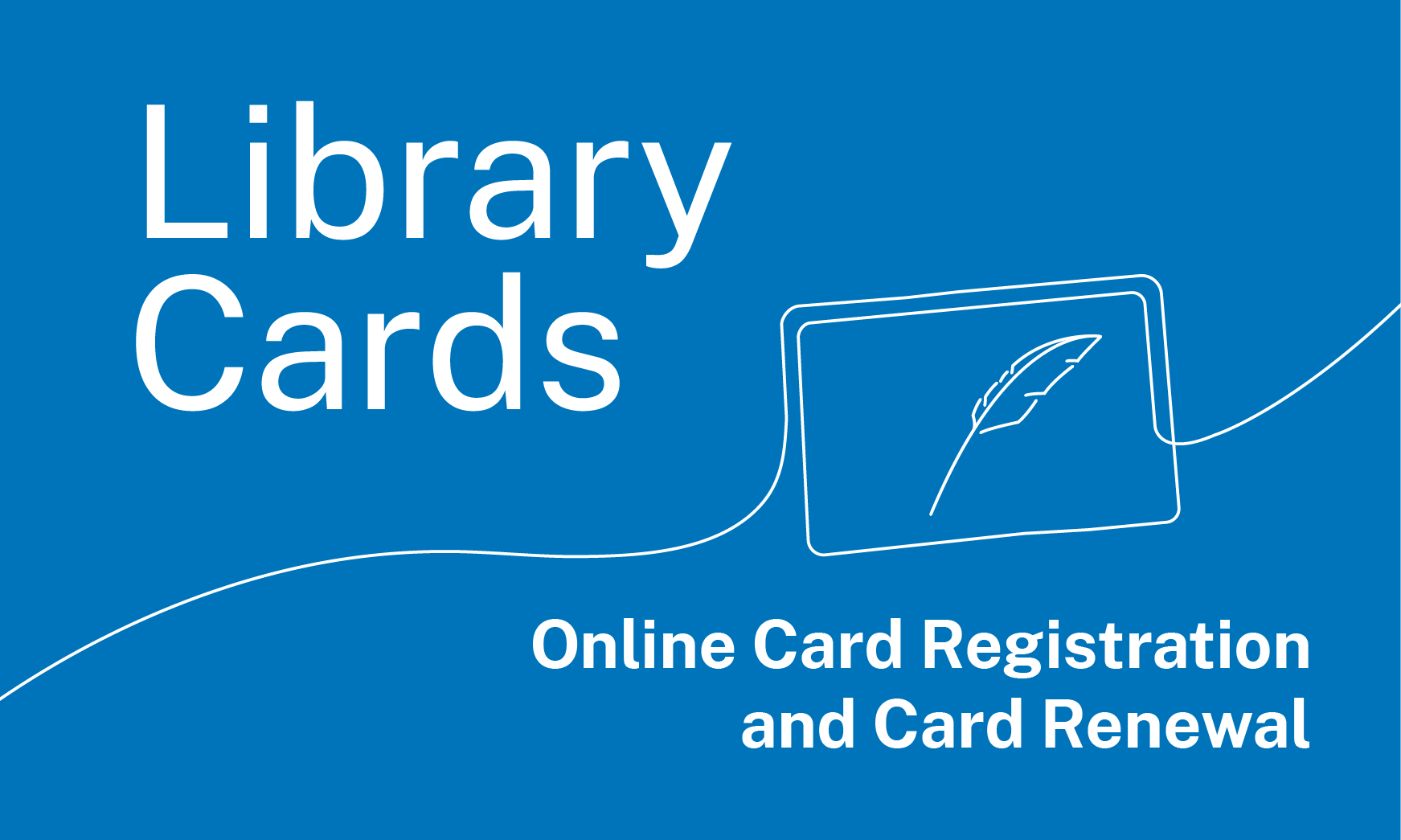 Line drawing of a card with quill icon and text: Library Cards, Online Registration and Renewal.